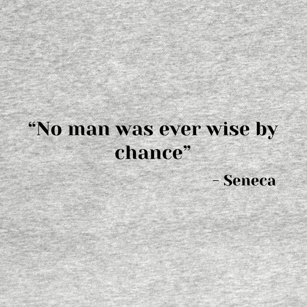 Stoic Quote “No man was ever wise by chance” Lucius Annaeus Seneca by ReflectionEternal